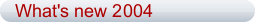 What's new 2004