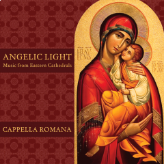 Angelic Light - Music from Eastern Cathedrals Cappella Romana