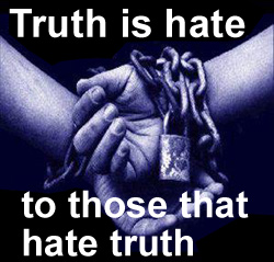 Truth is Hate To Those That Hate Truth