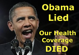 ObamaCare: Obama Lied, Our Health Coverage Died