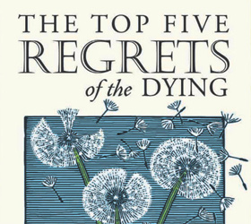 Most Common Regrets of the Dying