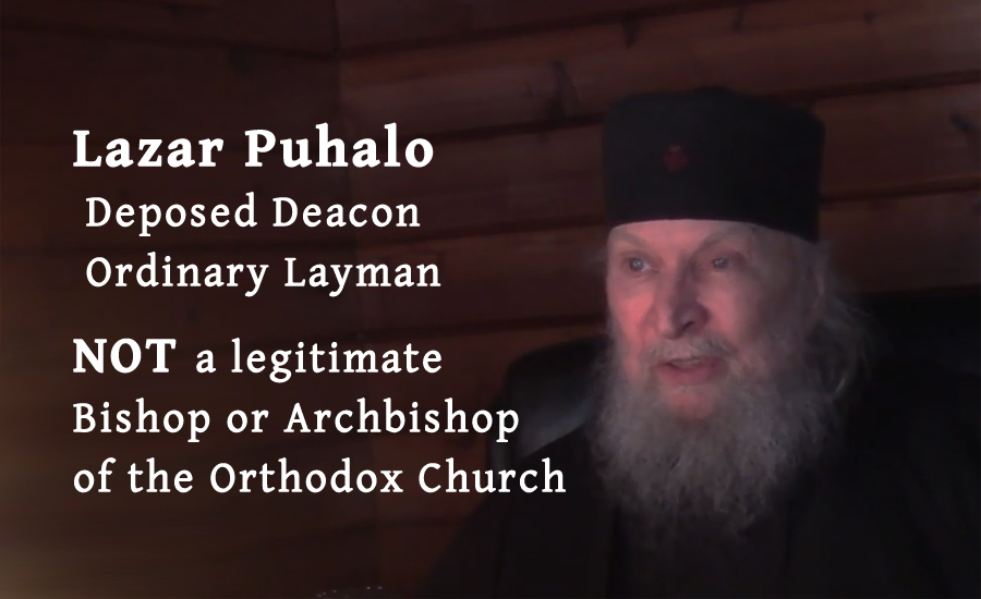 Lazar Puhalo is Not a Canonical Orthodox Bishop, He is a Deposed Deacon