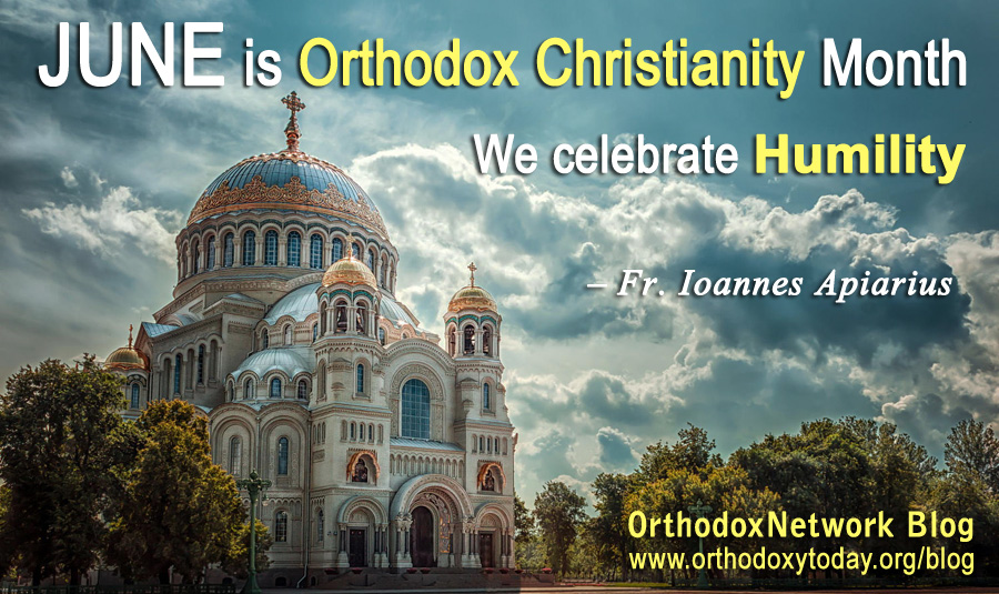 June is Orthodox Christianity Month, We Celebrate Humility