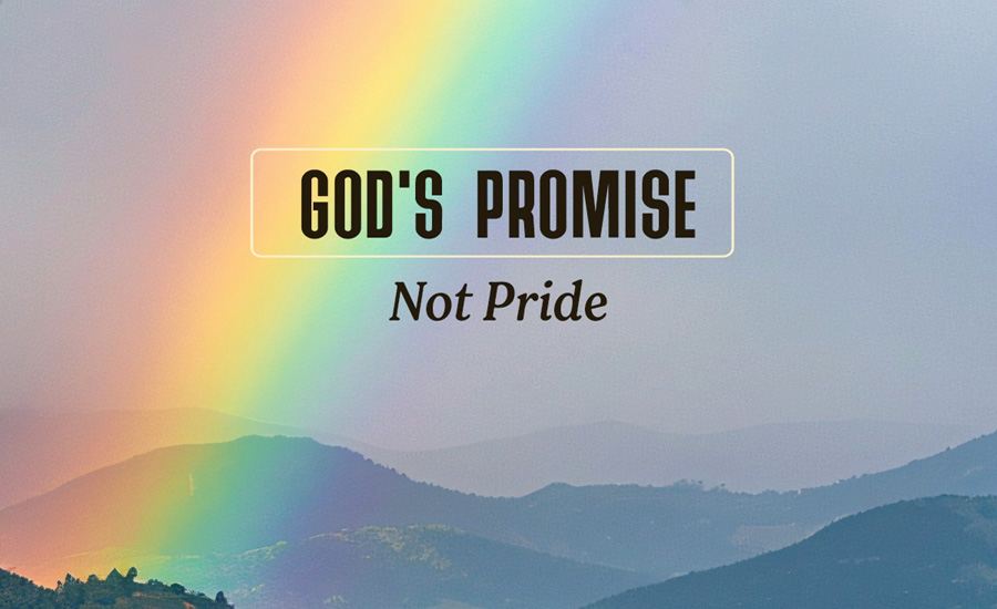 Rainbow Sign of God Promise, Not Symbol for Pride and Sexual Immorality